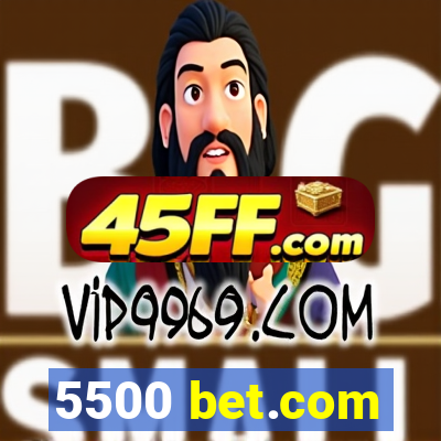 5500 bet.com